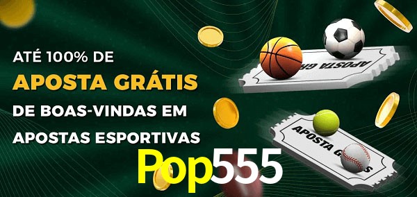 Pop555 Ate 100% de Aposta Gratis
